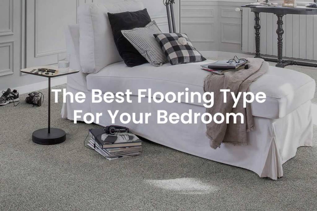 The Best Flooring For Your Bedroom - Different Types Of Flooring Options For Your Bedroom