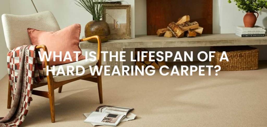 What Is The Lifespan Of A Hard Wearing Carpet?