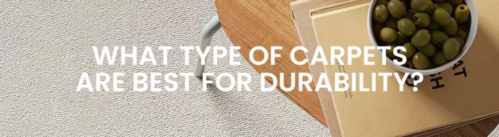 What Types Of Carpets Are Best For Durability?